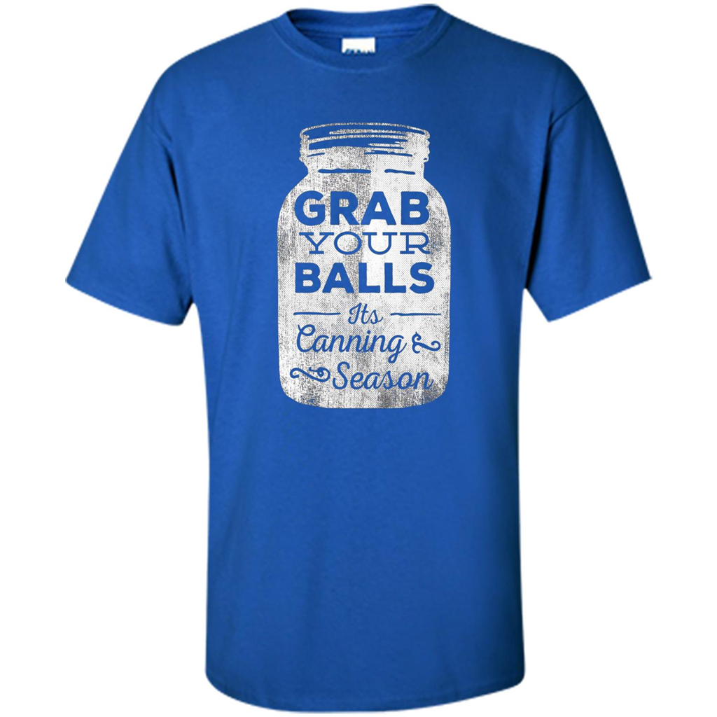 Grab Your Balls It's Canning Season Funny T-Shirt Royal