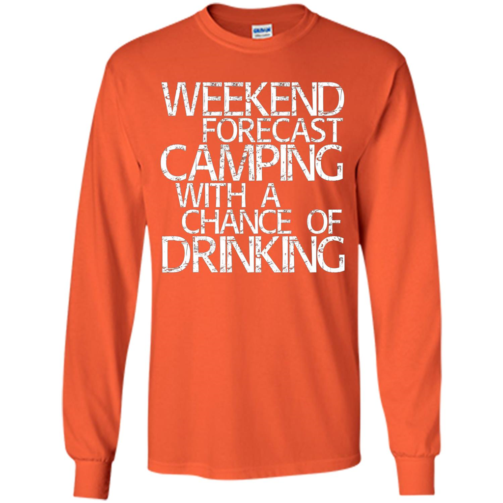 Weekend Forecast Camping With A Chance Of Drinking T-shirt Orange