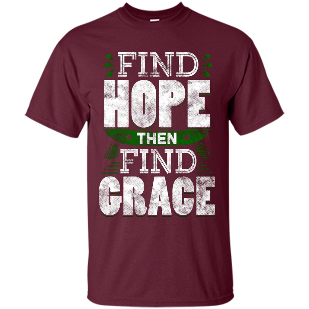 Inspirational Quote T-Shirt Find Hope Then Find Grace Maroon