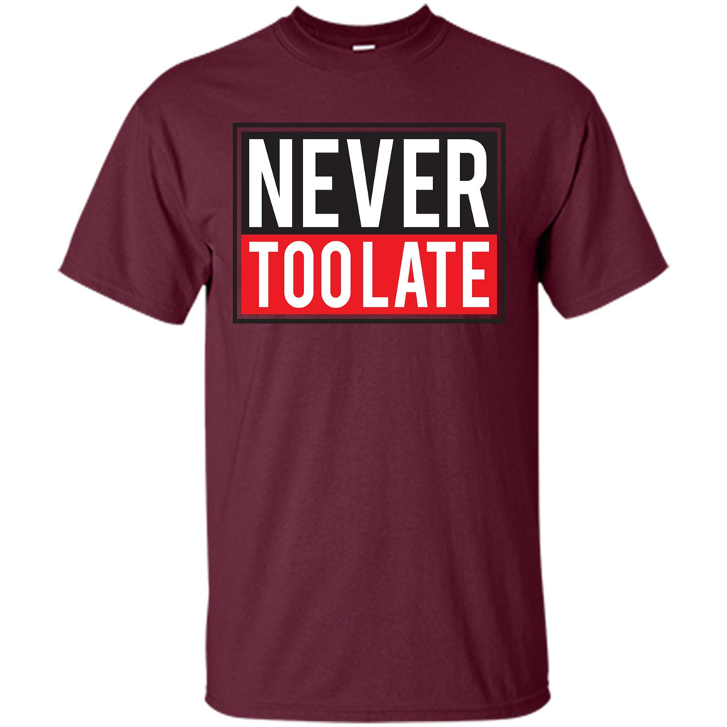 Never Too Late T-Shirt Maroon