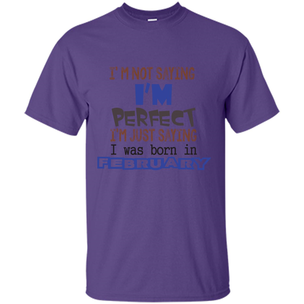 February T-shirt I'm Not Saying I Am Perfect I'm Just Saying I Was Born In February Purple