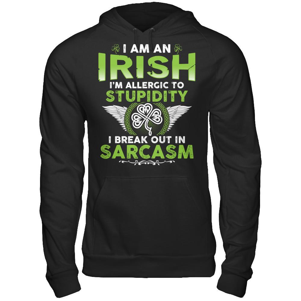 I'm An Irish - I'm Allergic To Stupidity. I Break Out In Sarcasm T-shirt Gildan - Pullover Hoodie Black