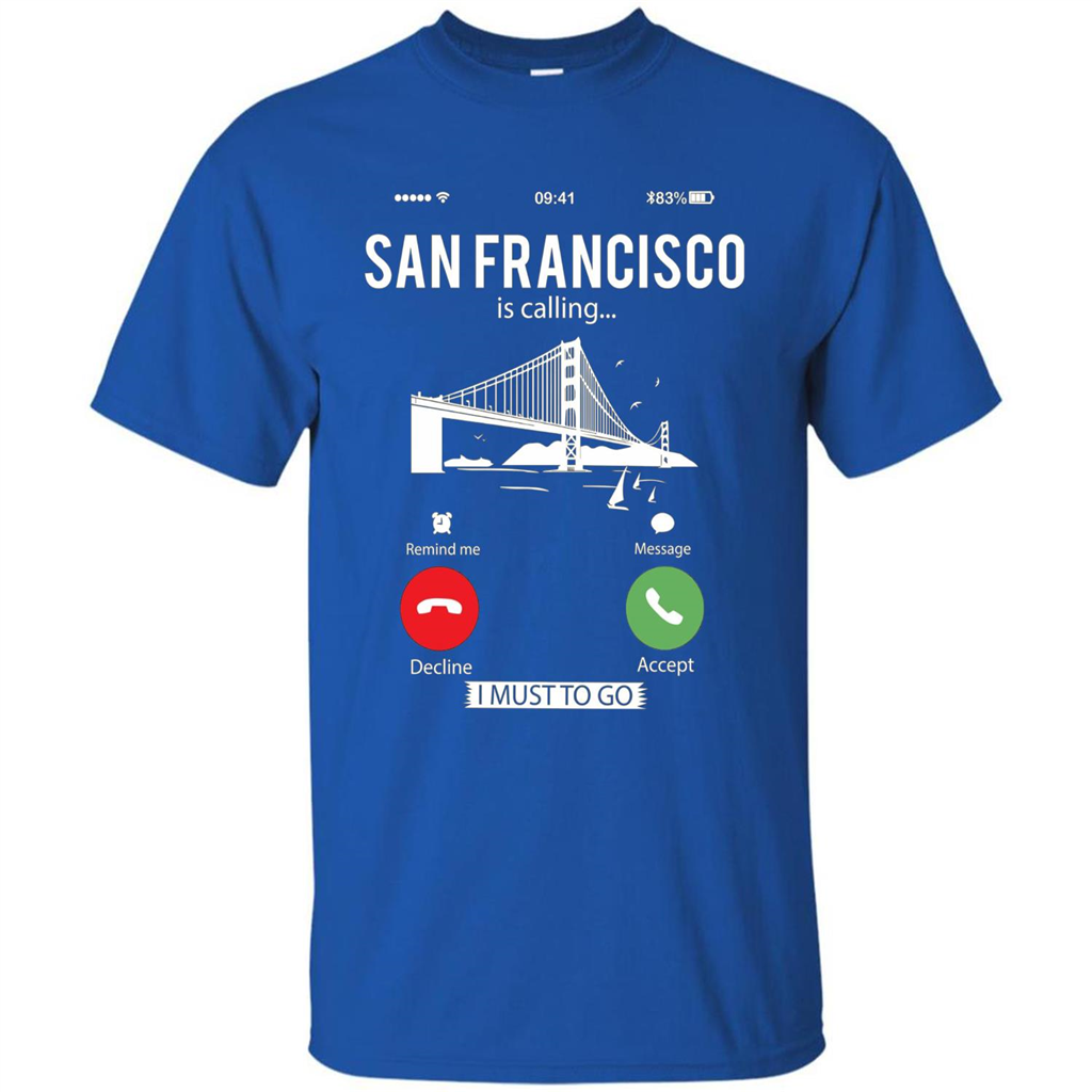 Traveling T-shirt San Francisco Is Calling I Must Go To T-Shirt Royal