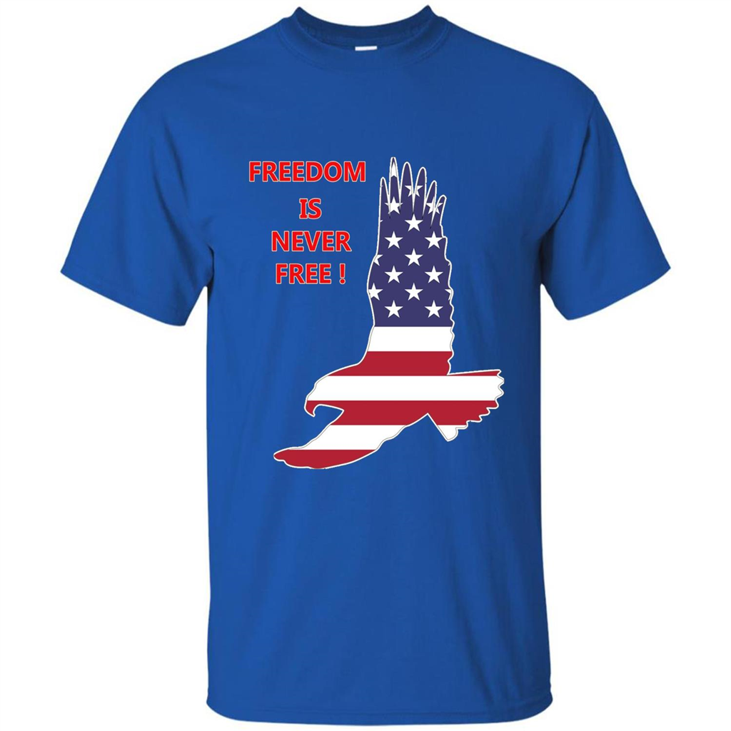 Freedom Is Never Free T-shirt