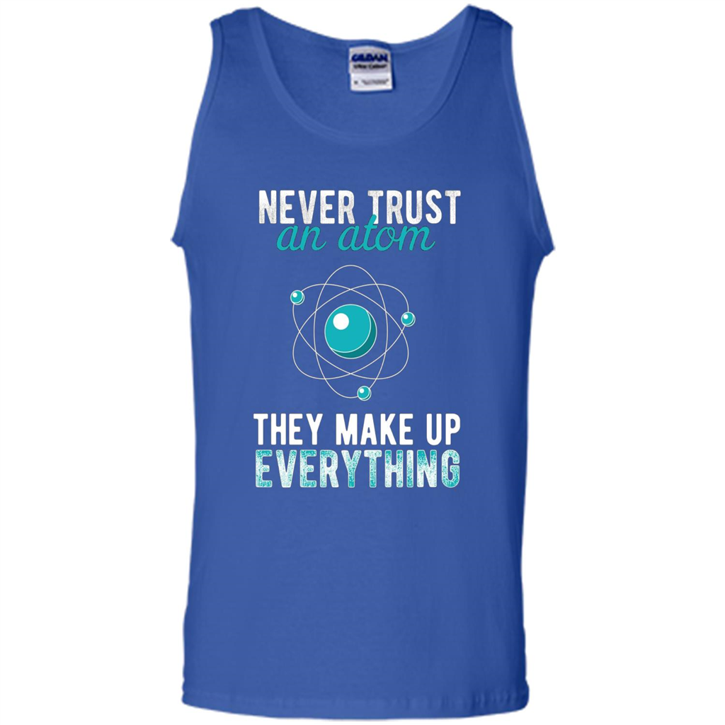 Science T-shirt -Never Trust An Atom They Make Up Everything T-shirt Royal
