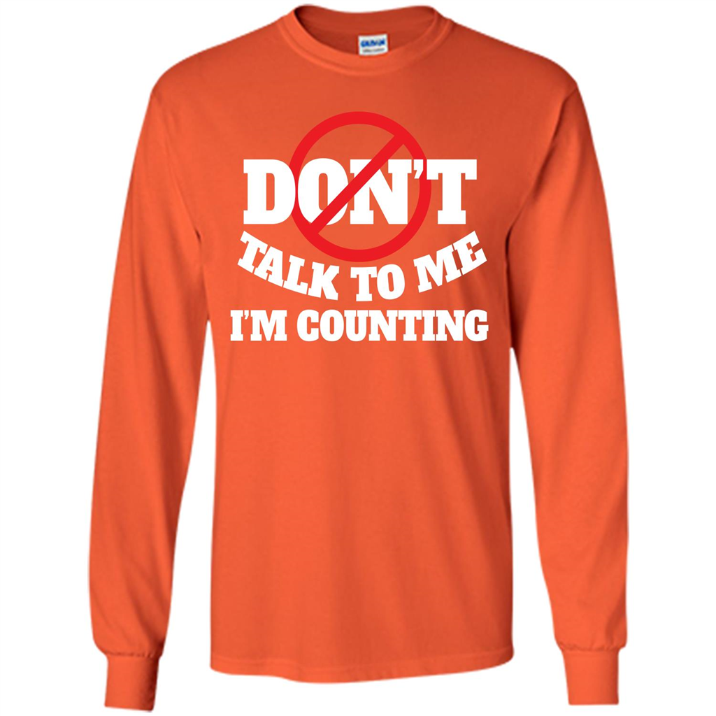Dont Talk To Me Im Counting T-shirt Orange