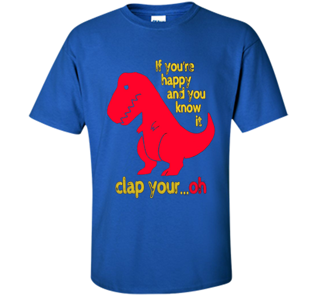 T-rex If you're happy & you know it clap your oh tshirt Royal