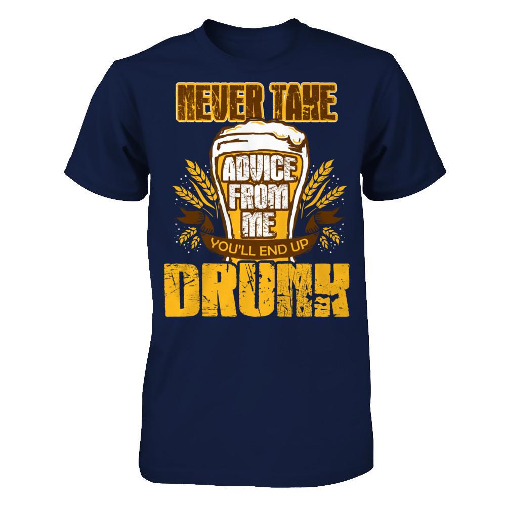Never Take Advice From Me You'll End Up Drunk T-shirt Gildan - Short Sleeve Tee Navy
