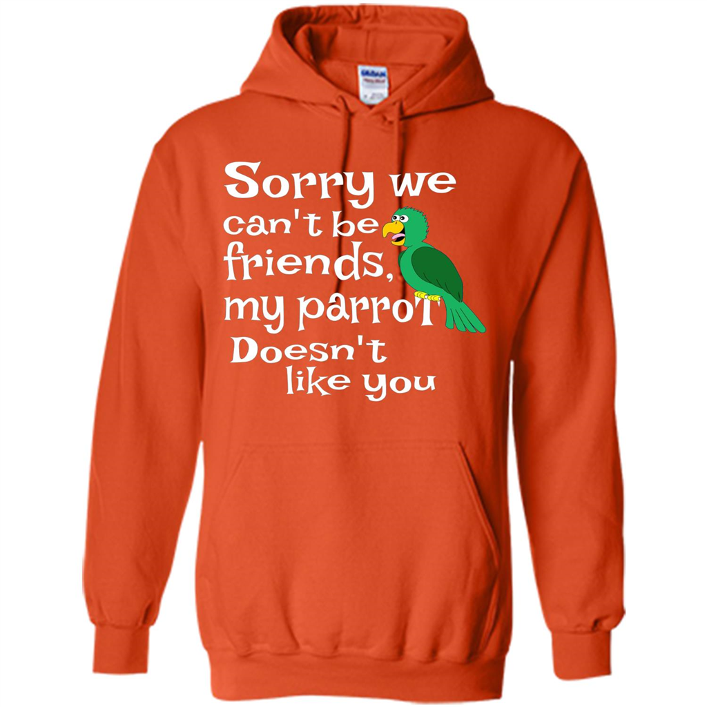 Can't Be Friends Parrot Doesn't Like You Funny Cute T-shirt Orange
