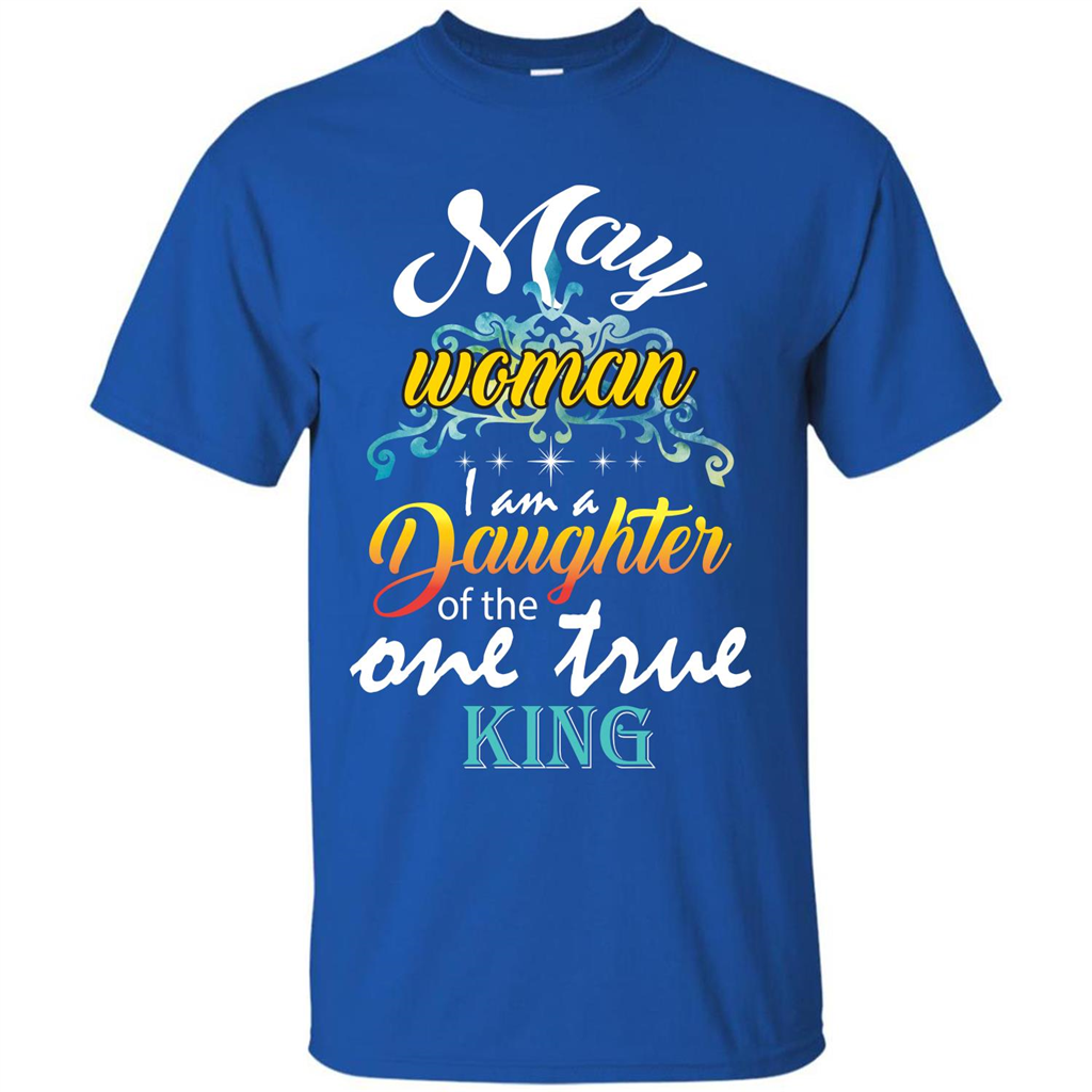 May Woman I Am A Daughter Of The One True King T-shirt Royal