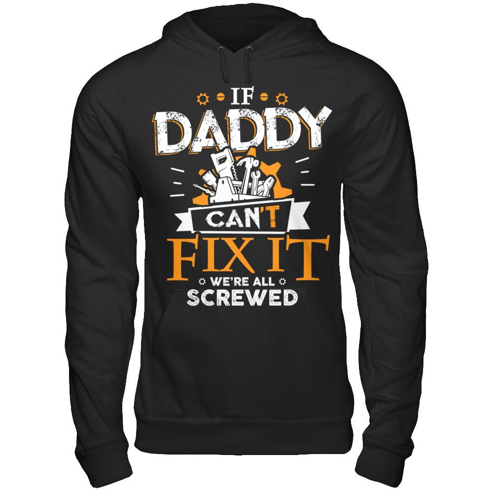If Daddy Can't Fix It We're All Screwed T-shirt Gildan - Pullover Hoodie Black