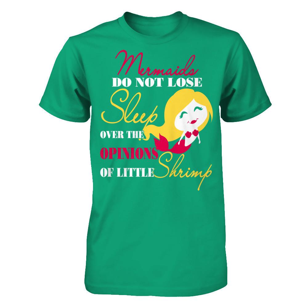 Mermaids Do Not Lose Sleep Over The Opinions Of Little Shrimp T-shirt Gildan - Short Sleeve Tee Kelly Green