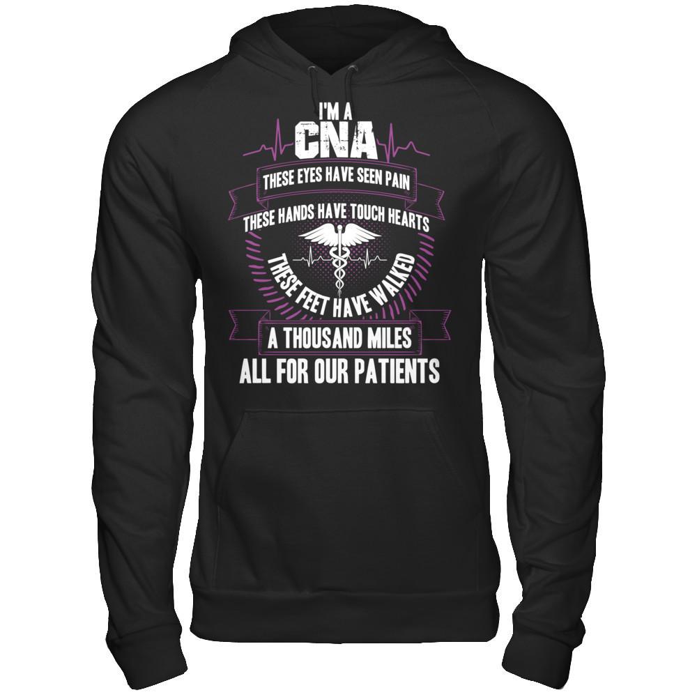 I'm A CNA, These Eyes Have Seen Pain, These Hands Have Touch Hearts. All For Our Patients T-shirt Gildan - Pullover Hoodie Black