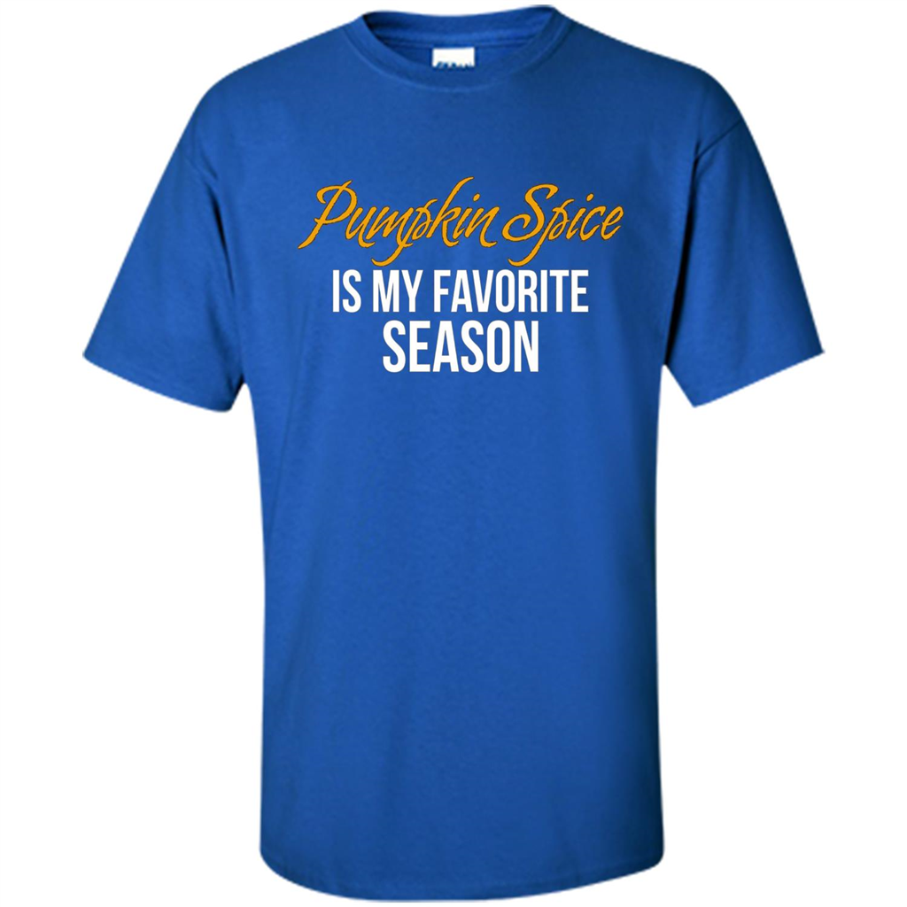 Pumpkin Spice T-Shirt, Pumpkin Spice Is My Favorite Season Royal