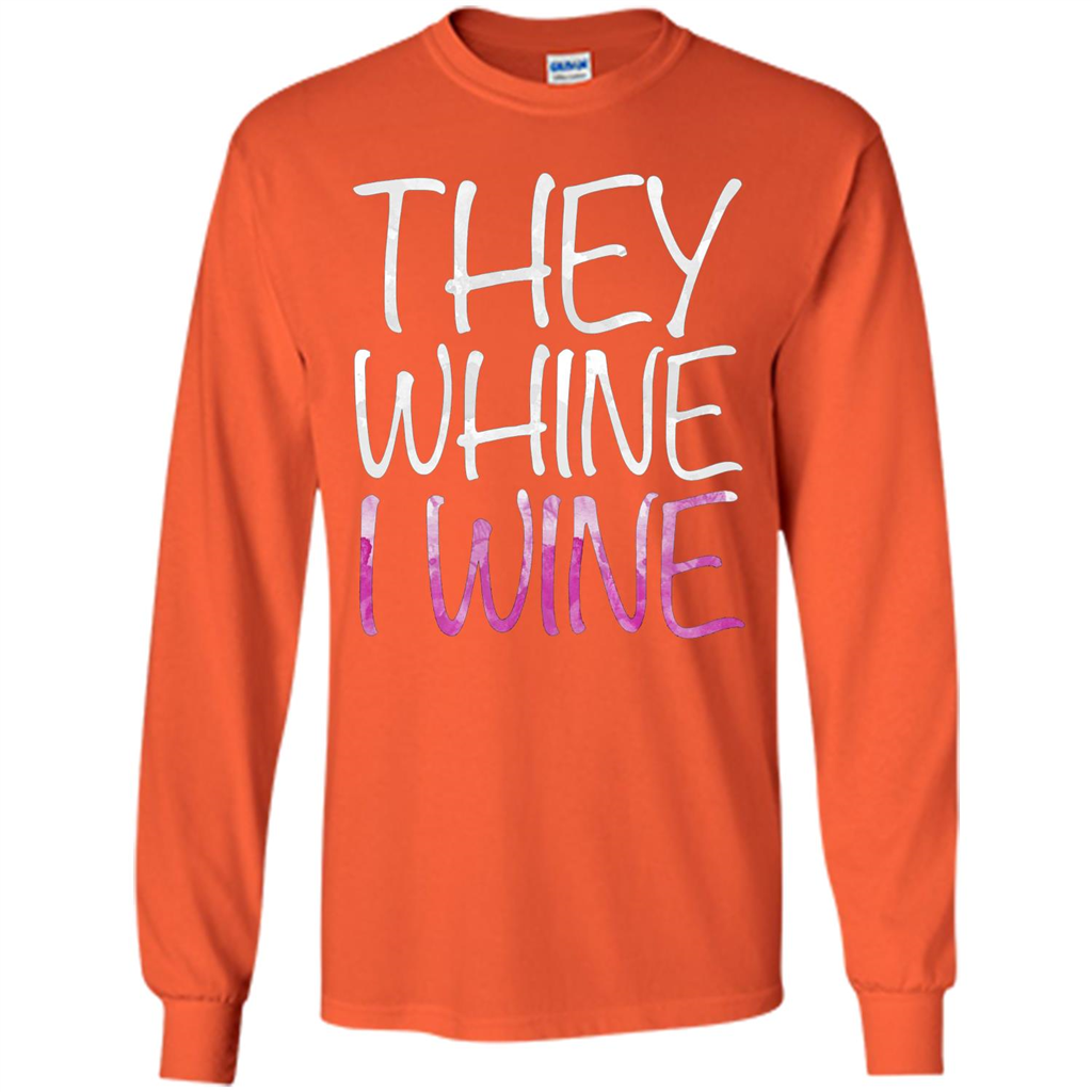 They Whine I Wine T-Shirt Orange