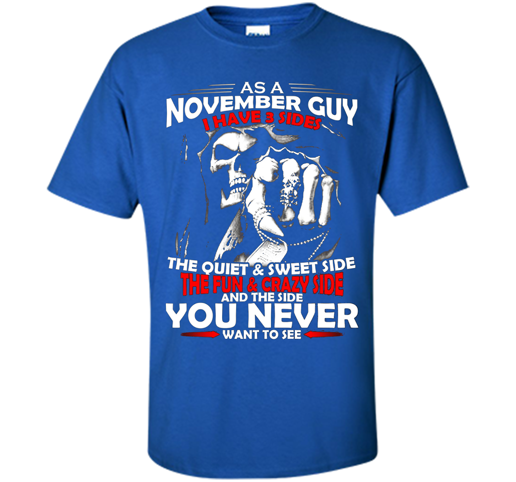 November T-shirt As A November Guy I Have 3 Sides Royal