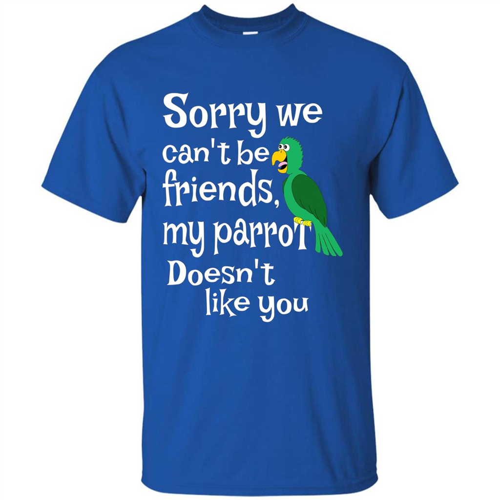 Can't Be Friends Parrot Doesn't Like You Funny Cute T-shirt Royal