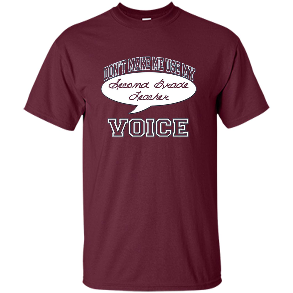 Teacher T-ShirtDon't Make Me Use My Second Grade Teacher Voice Maroon