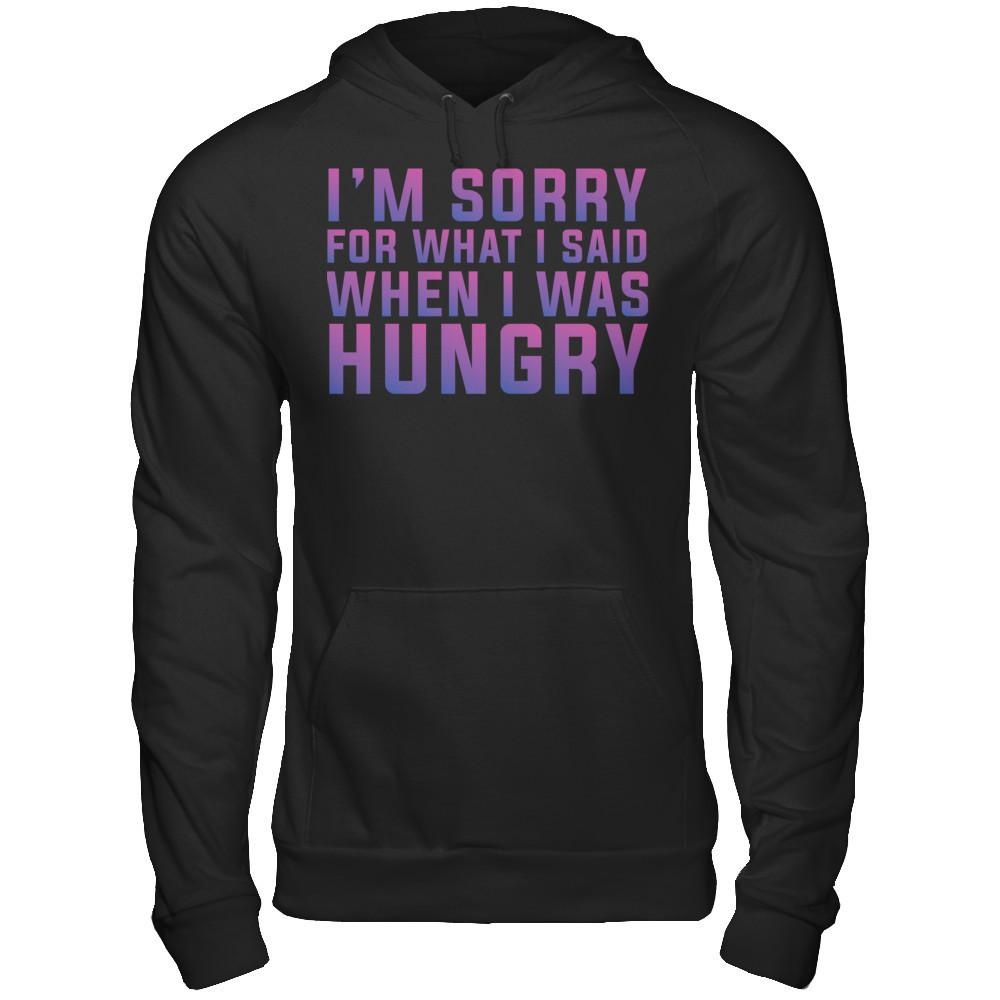 I'm Sorry For What I Said When I Was Hungry T-shirt Gildan - Pullover Hoodie Black