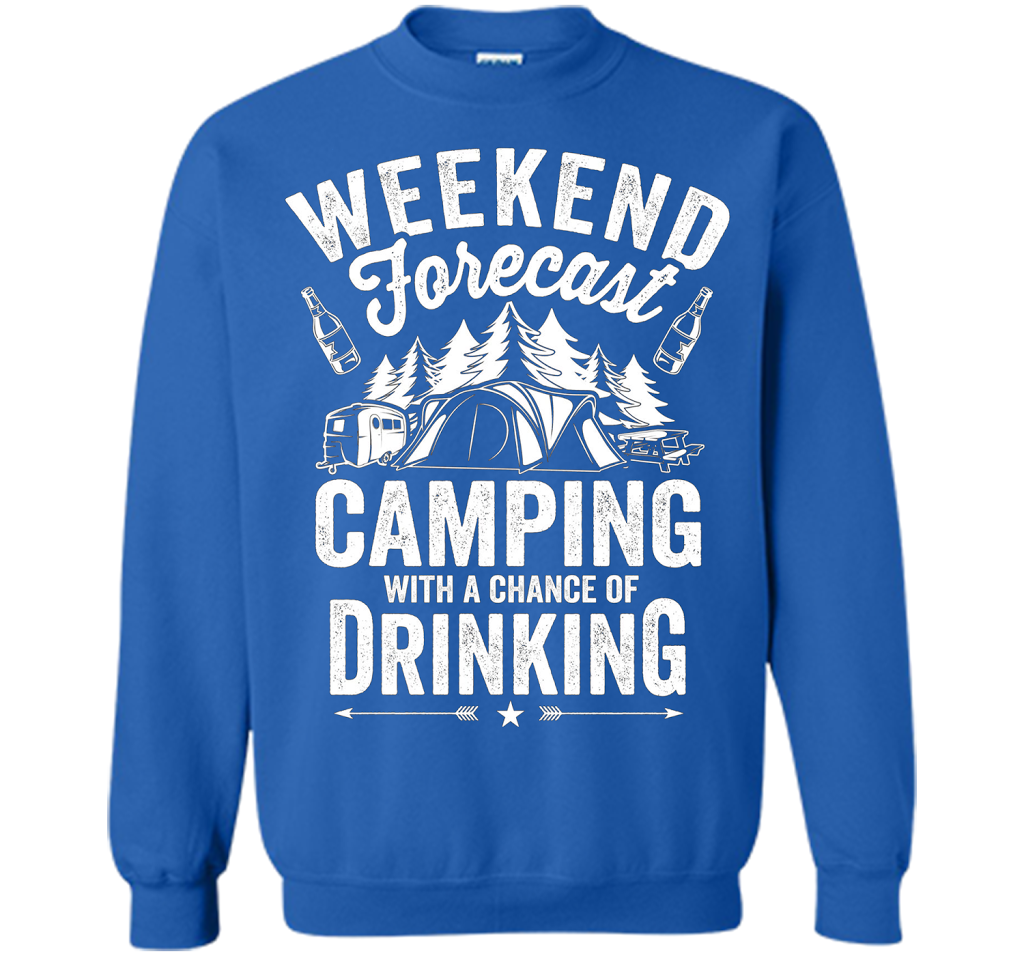 Weekend Forecast Camping With A Chance Of Drinking Shirt shirt Royal