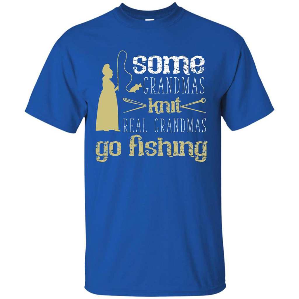 Nana T-shirt Some Grandmas Knit Real Grandmas Go Fishing Royal