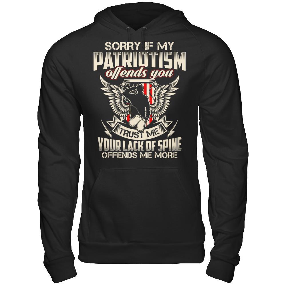 Sorry If My Patriotism Offends You. Trust Me, Your Lack Of Spine Offends Me More T-shirt Gildan - Pullover Hoodie Black