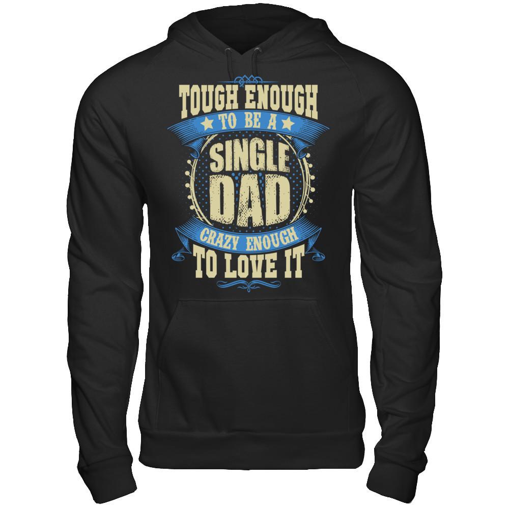Tough Enough To Be A Single Dad Crazy Enough To Love It Gildan - Pullover Hoodie Black