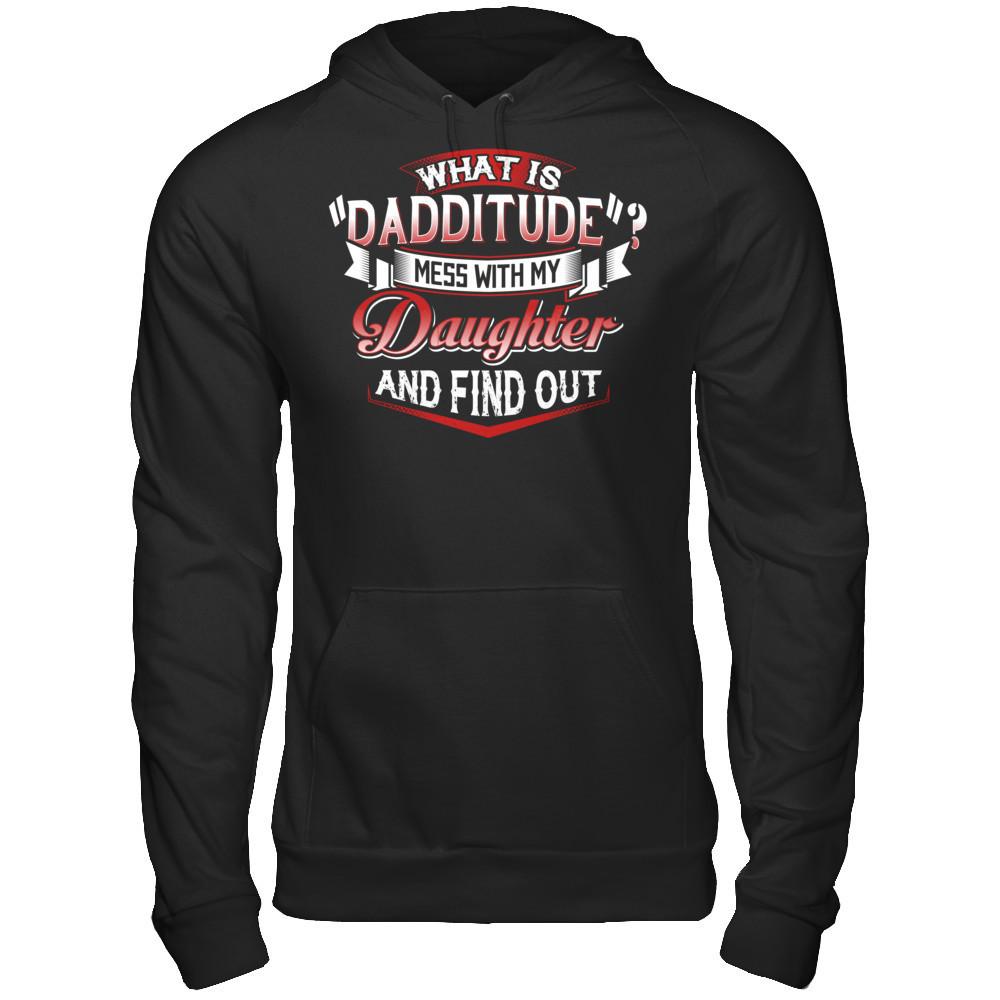 What Is Dadditude Mess With My Daughter And Find Out Gildan - Pullover Hoodie Black