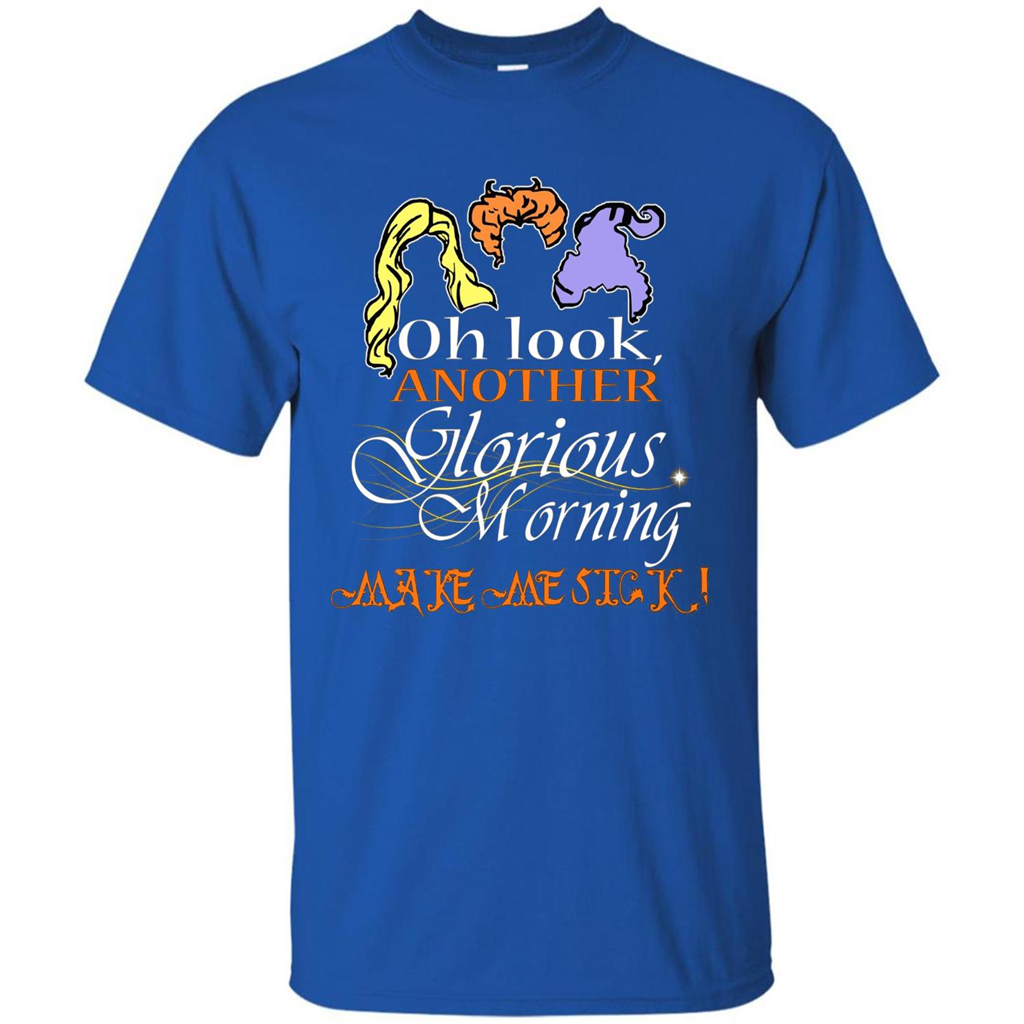 Oh Look Another Glorious Morning Makes Me Sick T-shirt Royal