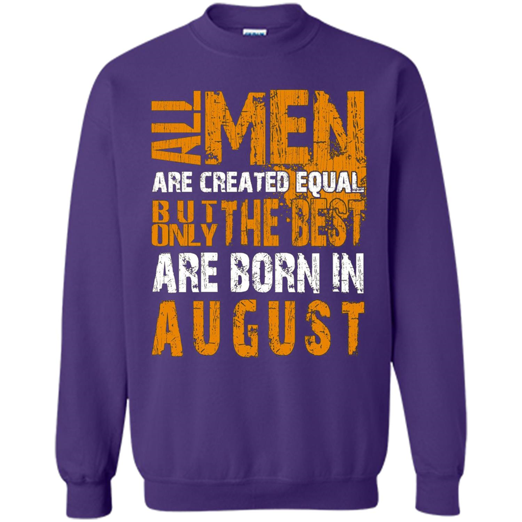 All Men Created Equal But The Best Born In August T-Shirt Orange
