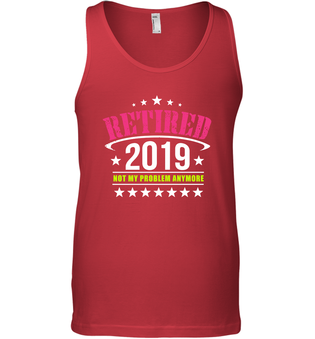 Retired 2019 Not My Problem Anymore Shirt Tank Top Tank Top Red