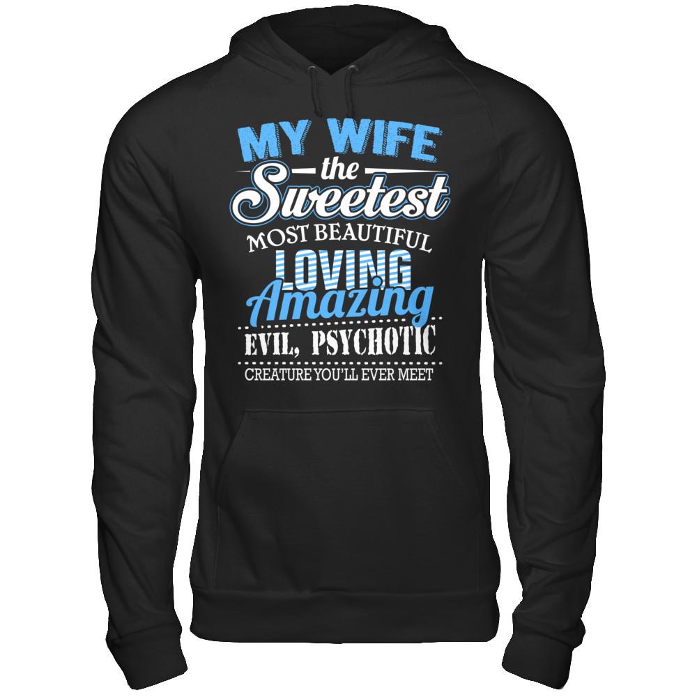My Wife The Sweetest Most Beautiful Loving Amazing Evil Psychotic Creature You‰۪ll Ever Meet T-shirt Gildan - Pullover Hoodie Black