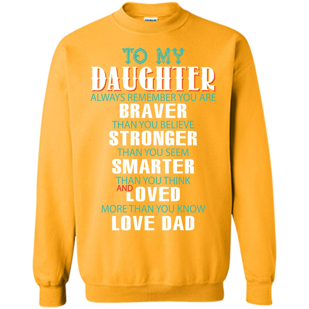 Daughter T-shirt To My Daughter Always Remember You Are Braver Than You Believe Gold