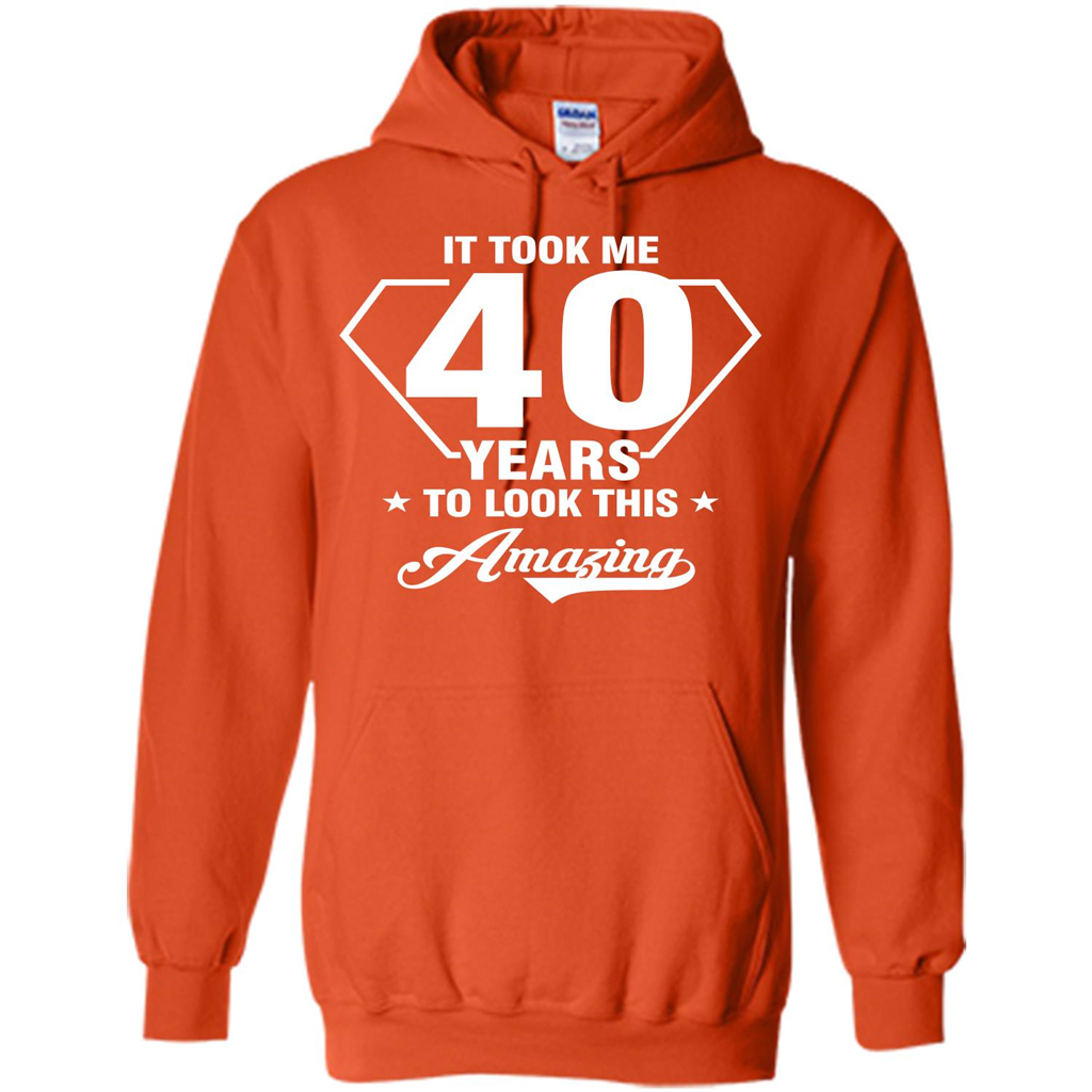 Birthday Gift T-shirt It Took Me 40 Years To Look This Amazing Orange