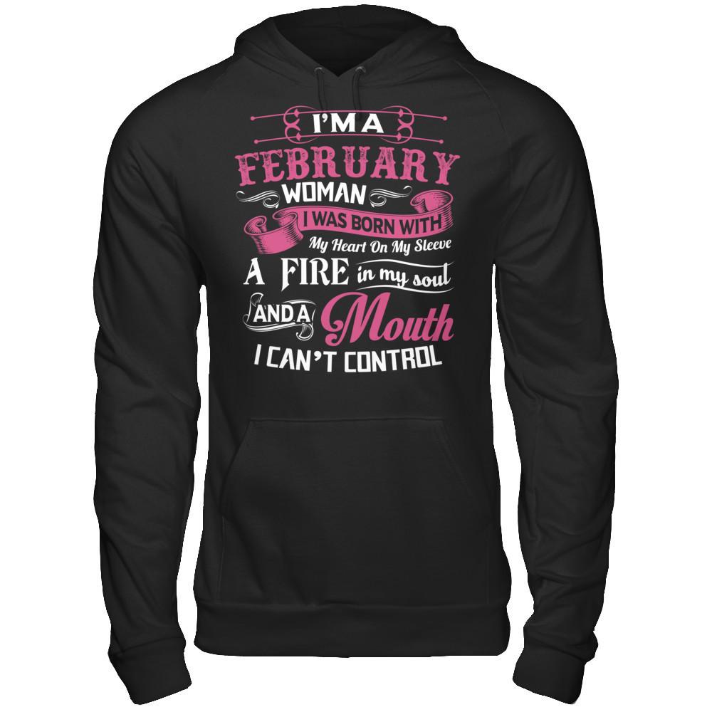 Iäó»m A February Woman I Was Born With My Heart On My Sleeve A Fire In My Soul And A Mouth I Canäó»t Control Gildan - Pullover Hoodie Black