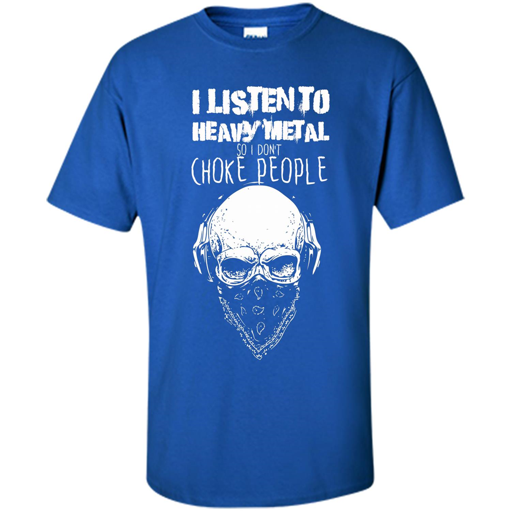 I Listen To Heavy Metal So I Don't Choke People T-shirt Royal