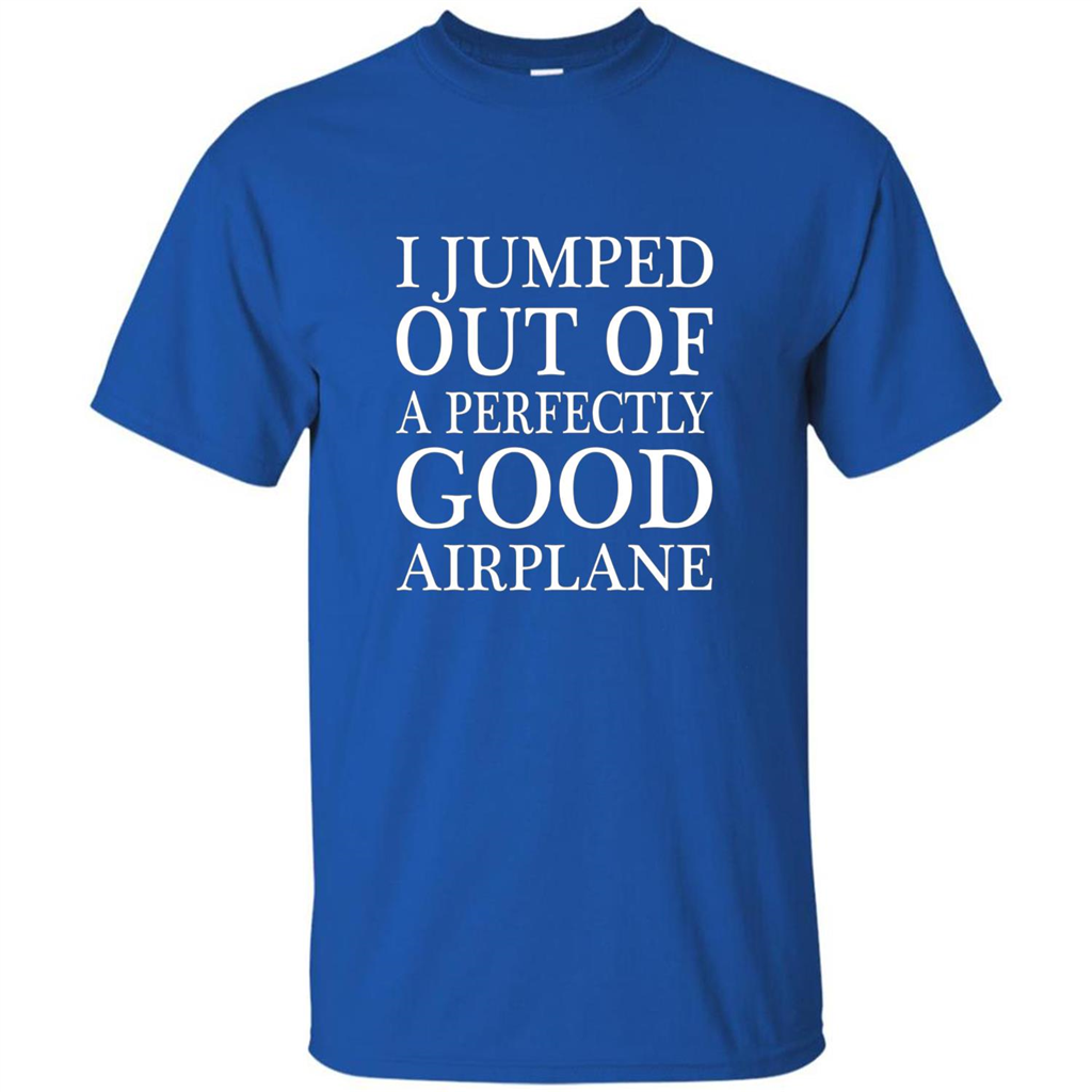 I Jumped Out Of A Perfectly Good Airplane T-Shirt Royal