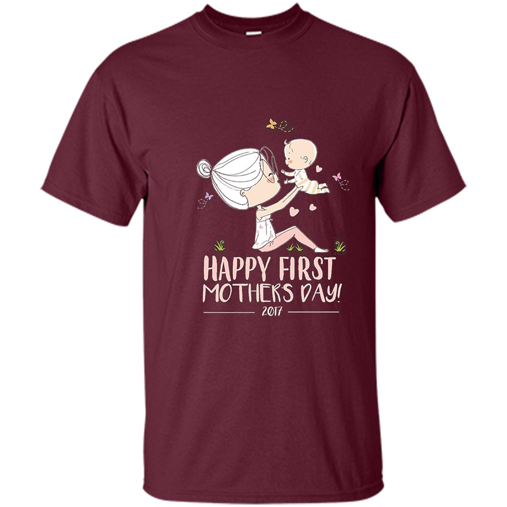 Mothers Day T-Shirt Happy First Mothers Day 2017 Maroon