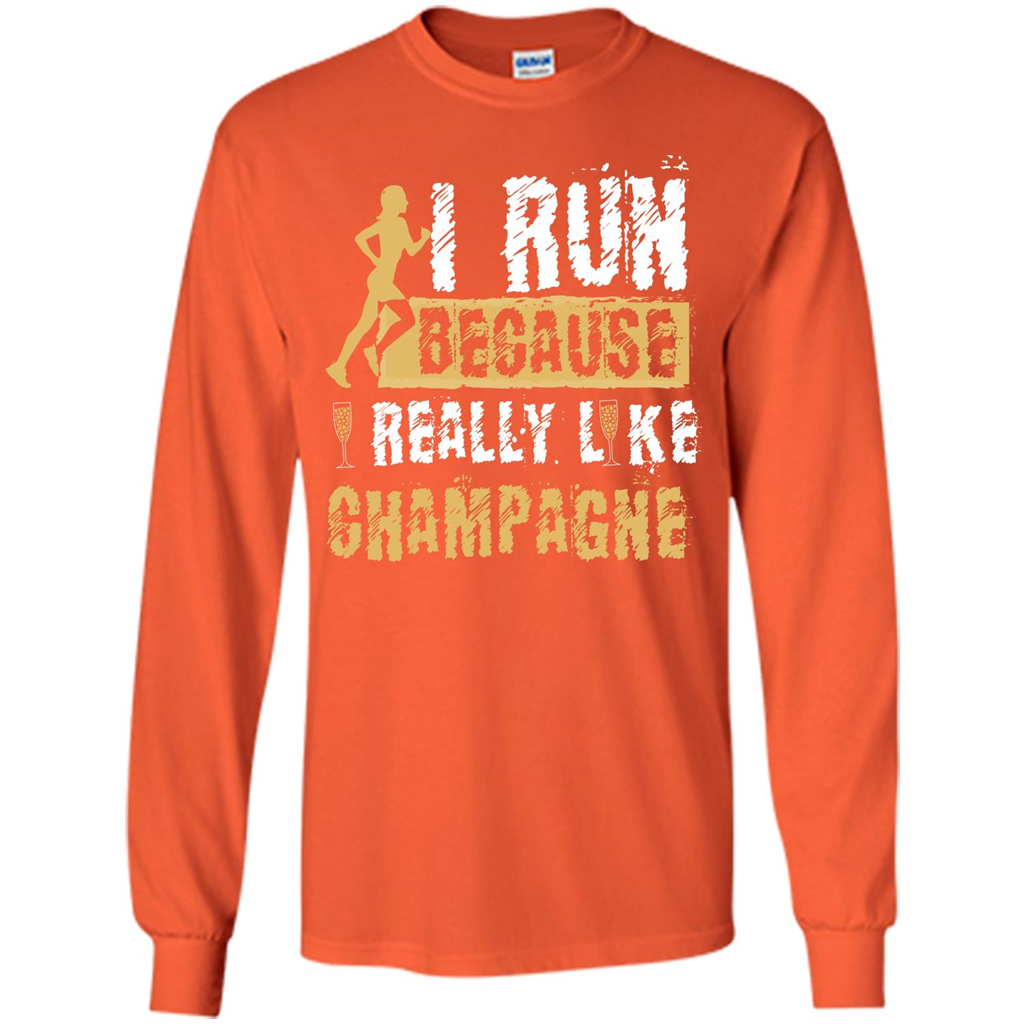 Champagne T-shirt I Run Because I Really Like Champagne Orange
