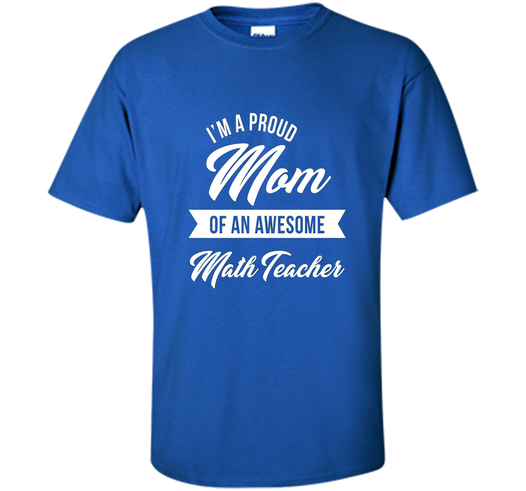 Proud Mom of An Awesome Math Teacher Shirt, Cute Gift t-shirt Royal