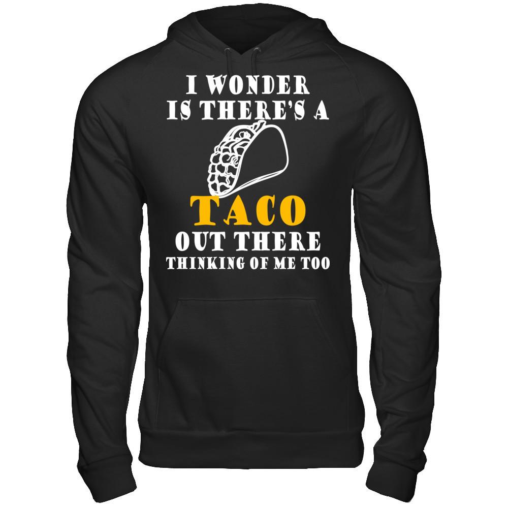 I Wonder If There's A Taco Out There Thinking Of Me Too T-shirt Gildan - Pullover Hoodie Black