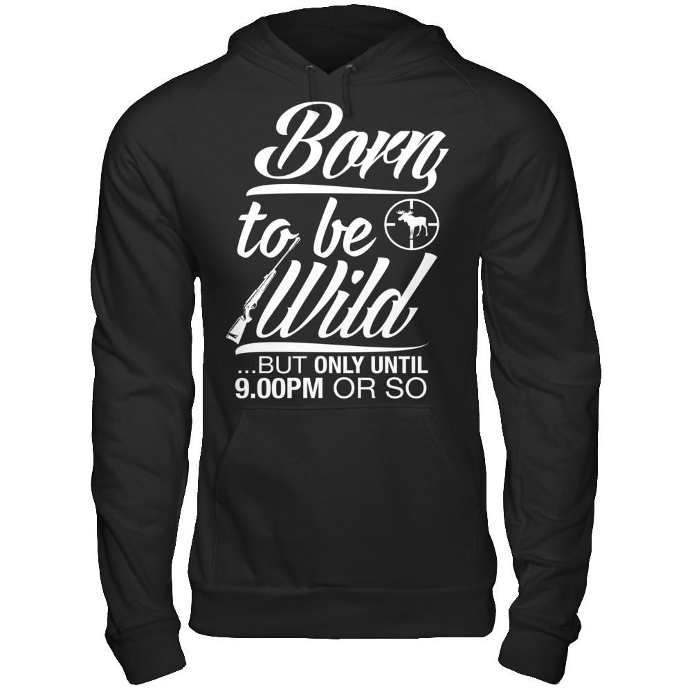 Born To Be Wild But Only Untill 9.00 Or So T-shirt Gildan - Pullover Hoodie Black