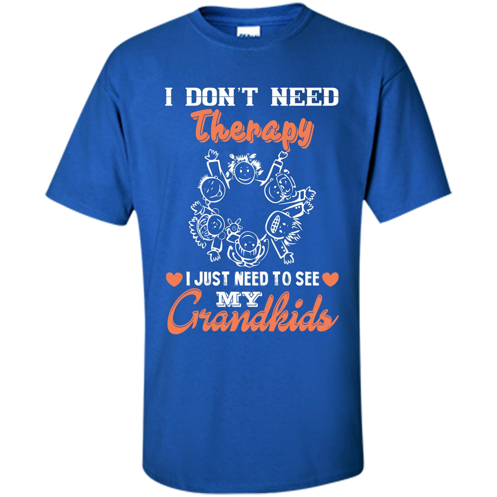 I Don‰۪t Need Therapy I Just Need To See My Grandkids T-shirt Royal