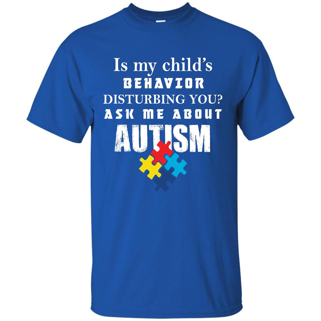 Autism Awareness T-shirt Is My Child‰۪s Behavior Disturbing You T-shirt Royal