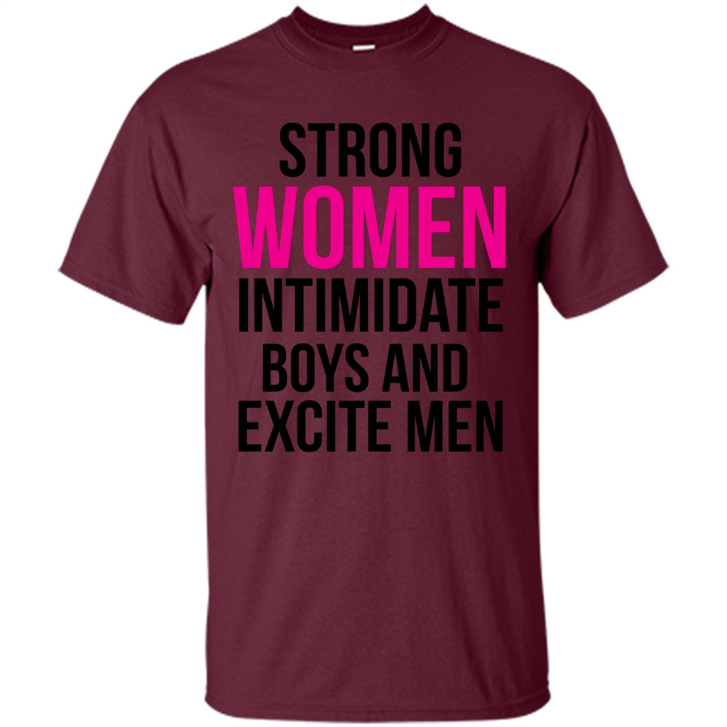 Funny T-Shirt Strong Women Intimidate Boys And Excite Men Maroon