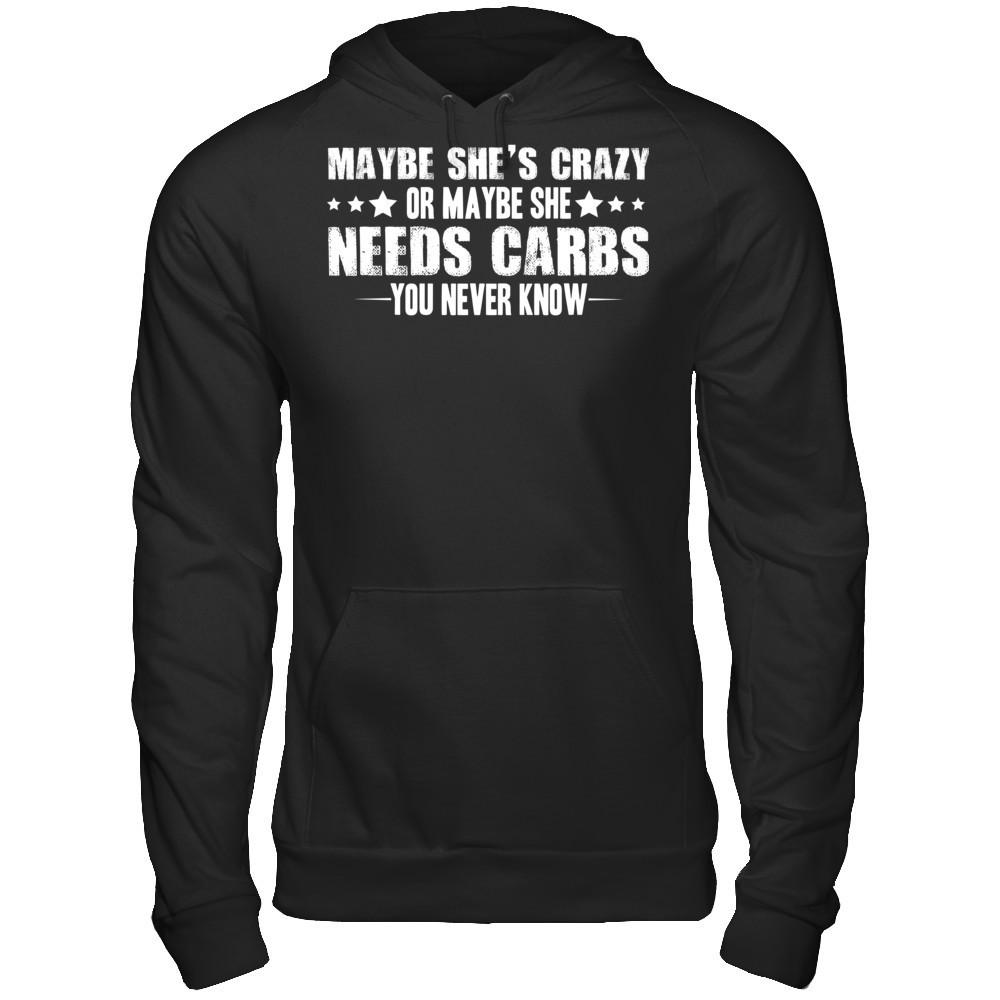 Maybe She's Crazy, Or Maybe She Need Carbs, You Never Know Gildan - Pullover Hoodie Black