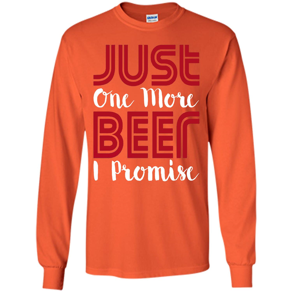 Beer T-shirt Just One More Beer I Promise T-shirt Orange