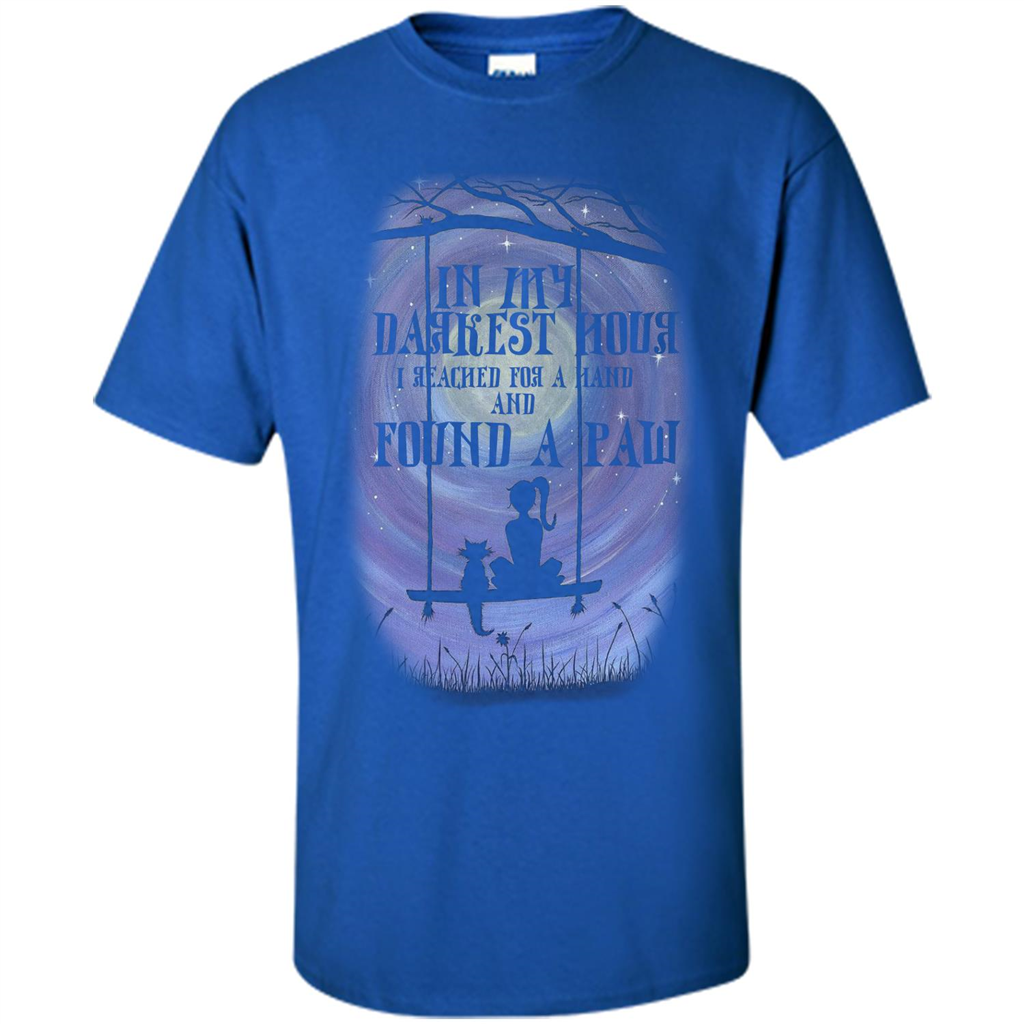 Cat Lover. In My Darkest Hour I Reached For A Hand T-shirt Royal