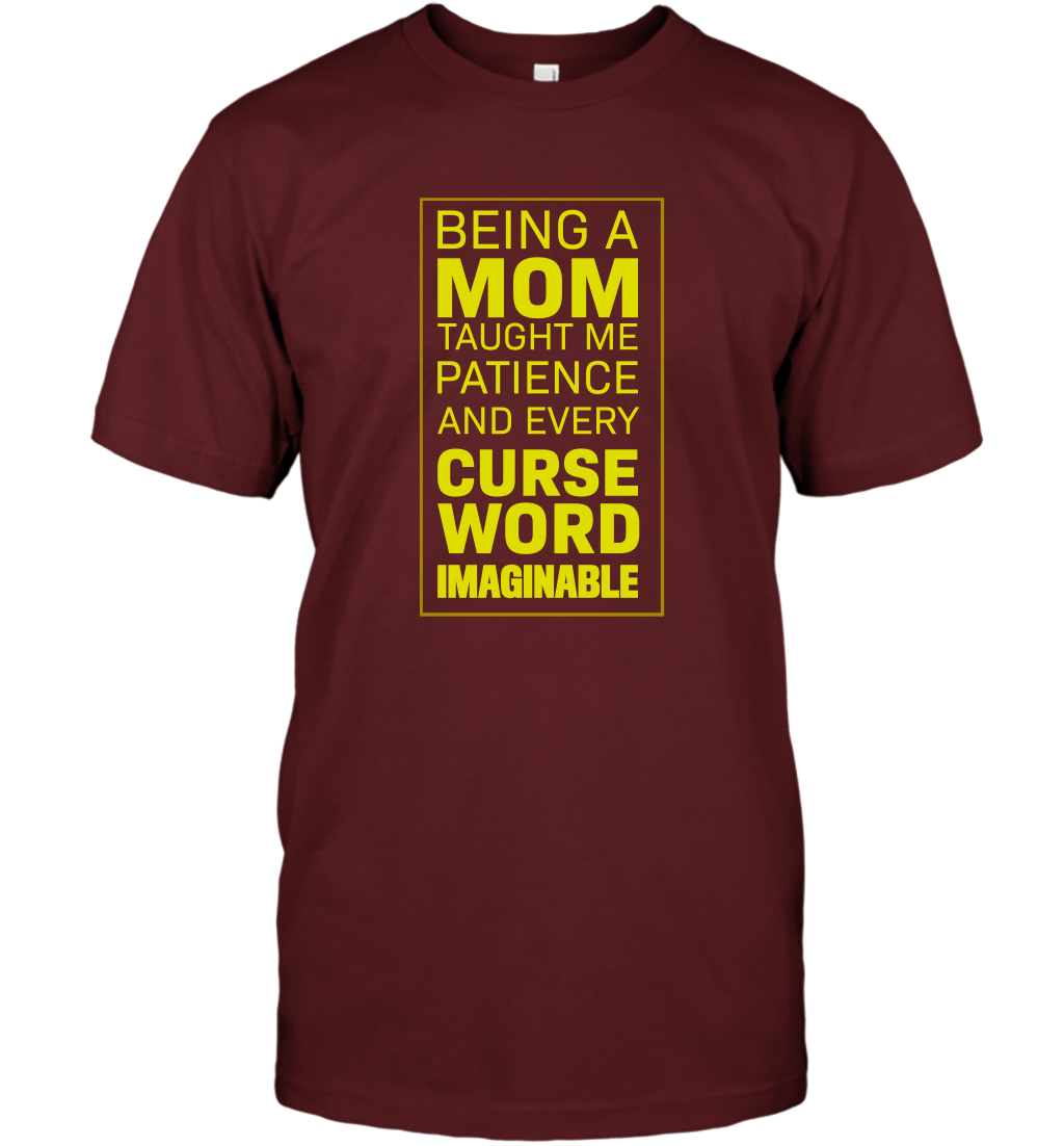 Being A Mom Taught Me Patience And Every Curse Word Imaginable Shirt T-Shirt Cardinal