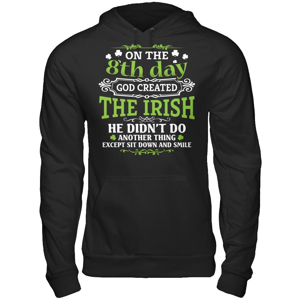 God Created The Irish - He Didn't Do Another Thing Except Sit Down And Smile T-shirt Gildan - Pullover Hoodie Black